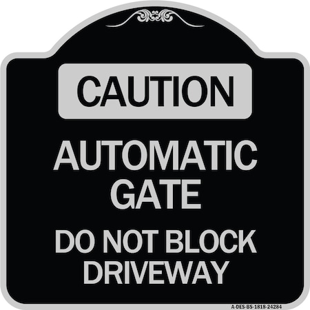 Signmission Caution Automatic Gate Do Not Block Driveway Heavy-Gauge Aluminum Sign, 18" x 18", BS-1818-24284 A-DES-BS-1818-24284